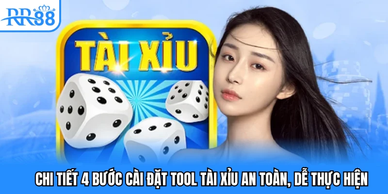 Chi tiết 4 bước cài đặt tool tài xỉu an toàn, dễ thực hiện