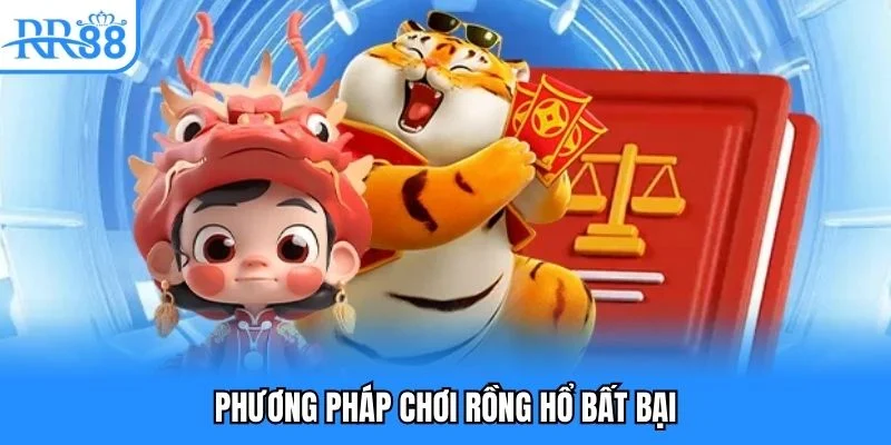 Phương pháp chơi rồng hổ bất bại