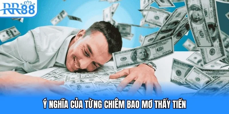 Ý nghĩa của từng chiêm bao mơ thấy tiền