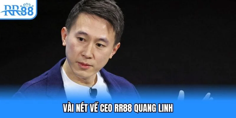 Vài nét về CEO RR88 Quang Linh