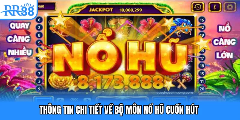 Thông tin chi tiết về bộ môn nổ hũ cuốn hút