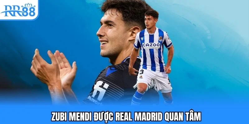 Zubi Mendi được Real Madrid đưa vào tầm ngắm