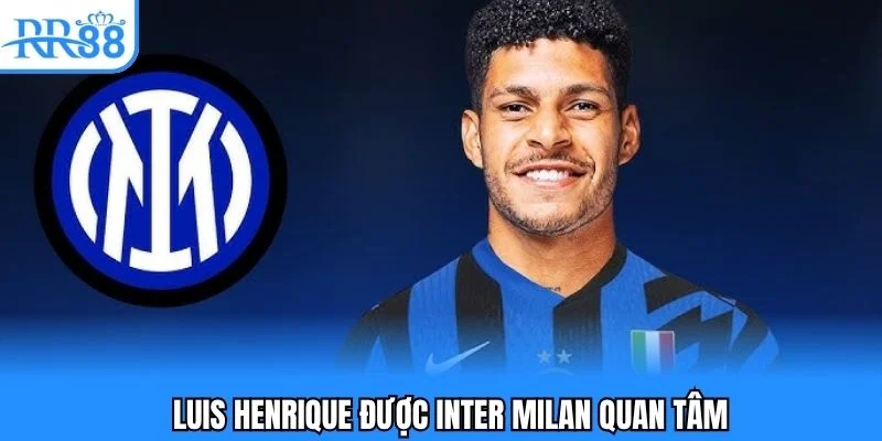 Henrique được Inter mua về trong đợt chuyển nhượng bóng đá 6/2025